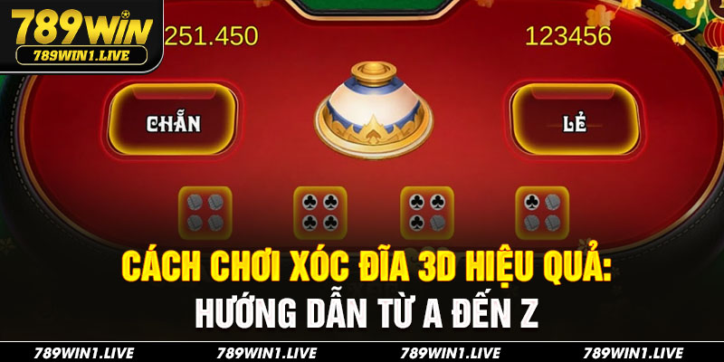 cách chơi xóc đĩa 3d 789Win
