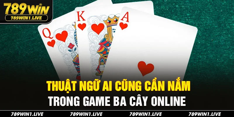 Thuật ngữ ai cũng cần nắm trong game ba cây online