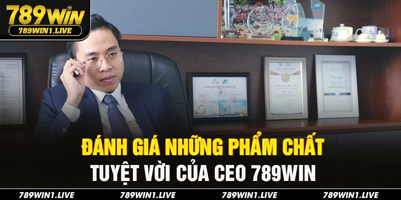 Đánh giá những phẩm chất tuyệt vời của CEO 789Win