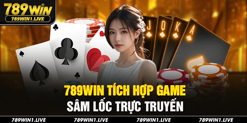 789Win tích hợp game sâm lốc trực truyến