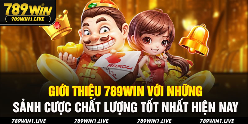 Giới thiệu 789Win với những sảnh cược chất lượng tốt nhất hiện nay