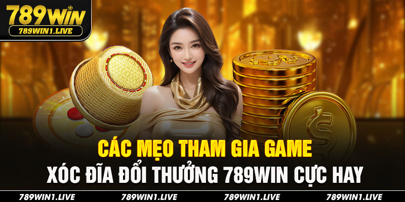 Các mẹo tham gia game xóc đĩa đổi thưởng 789Win cực hay
