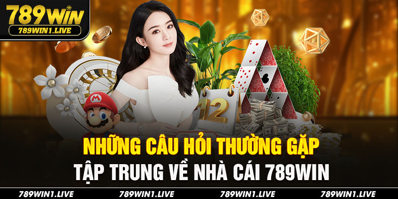 Những câu hỏi thường gặp tập trung về nhà cái 789Win