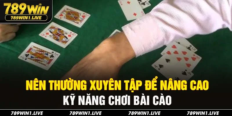 Nên thường xuyên tập để nâng cao kỹ năng chơi bài cào