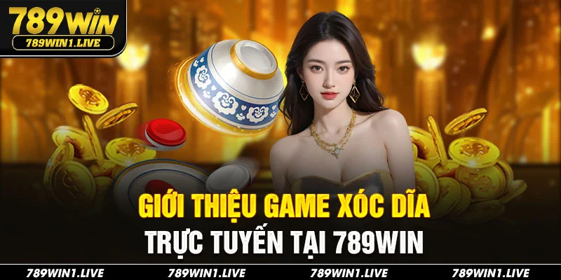 Giới thiệu game xóc dĩa trực tuyến tại 789Win