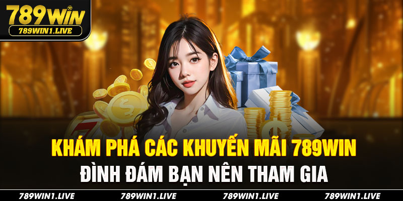 Các chương trình khuyến mãi 789Win cực hot nên tham gia