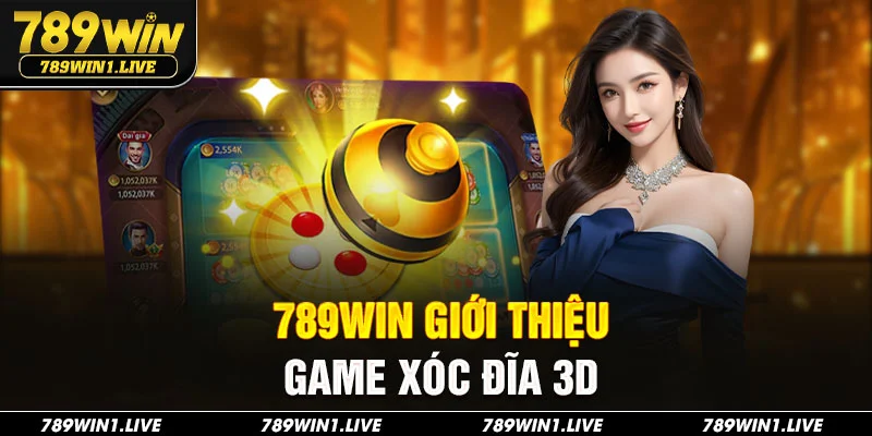 789Win giới thiệu game xóc đĩa 3D