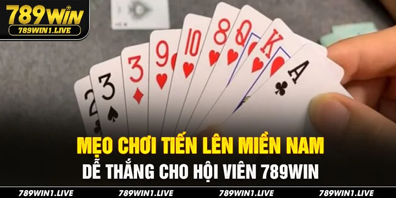 Mẹo chơi tiến lên miền Nam dễ thắng cho hội viên 789Win