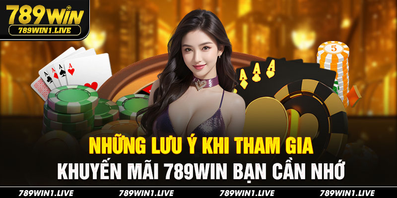 Những lưu ý khi tham gia khuyến mãi 789Win bạn cần nhớ