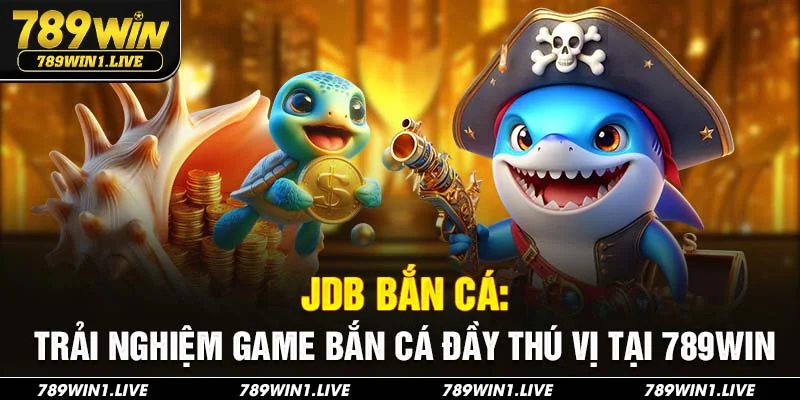 JDB bắn cá 789Win