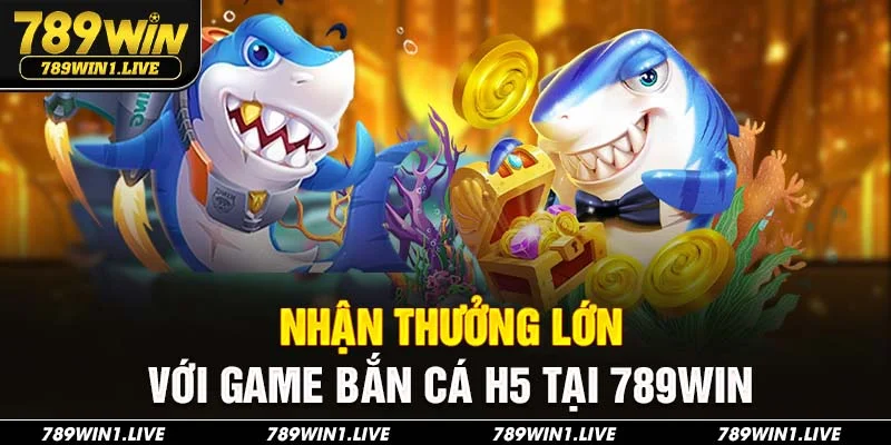Bắn cá H5 789Win