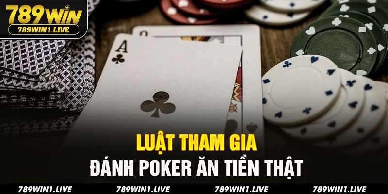 Luật tham gia đánh poker ăn tiền thật