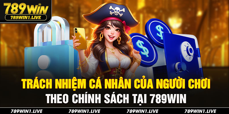 Trách nhiệm cá nhân của người chơi theo chính sách tại 789Win