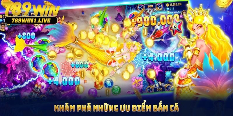 Ưu điểm nổi trội có trong game bắn cá đổi thưởng tại 789Win