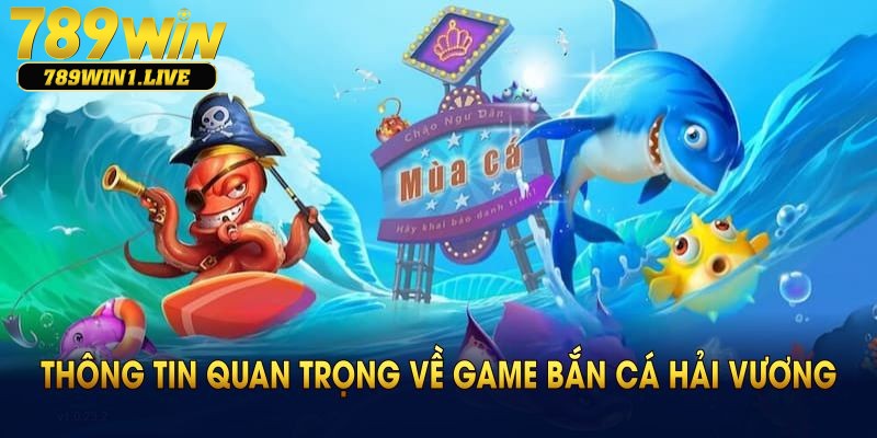 Thông tin quan trọng trong game bắn cá hải vương